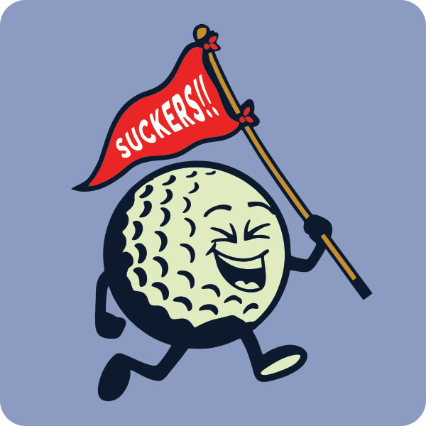 "Suckers!!"